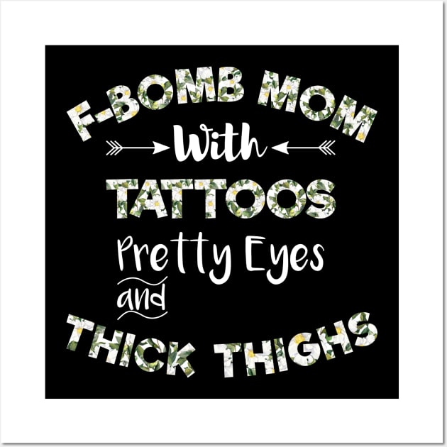 F-BOMB Mom with Tattoos Pretty Eyes and Thick Thighs , F Bomb Mom , F Bomb Kind Of Mom, Cussing Mom , Funny Mom . Wall Art by MultiiDesign